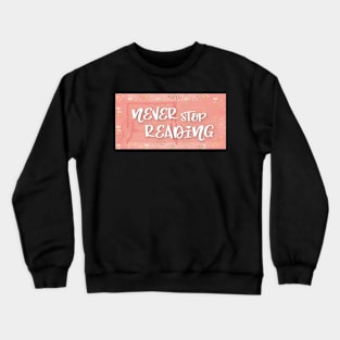 Never stop Reading Crewneck Sweatshirt